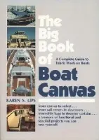 Big Book of Boat Canvas: A Complete Guide to Fabric Work on Boats - Lipe, Karen