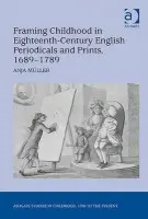 Framing Childhood in Eighteenth-Century English Periodicals and Prints, 1689-1789 - Muller, Anja