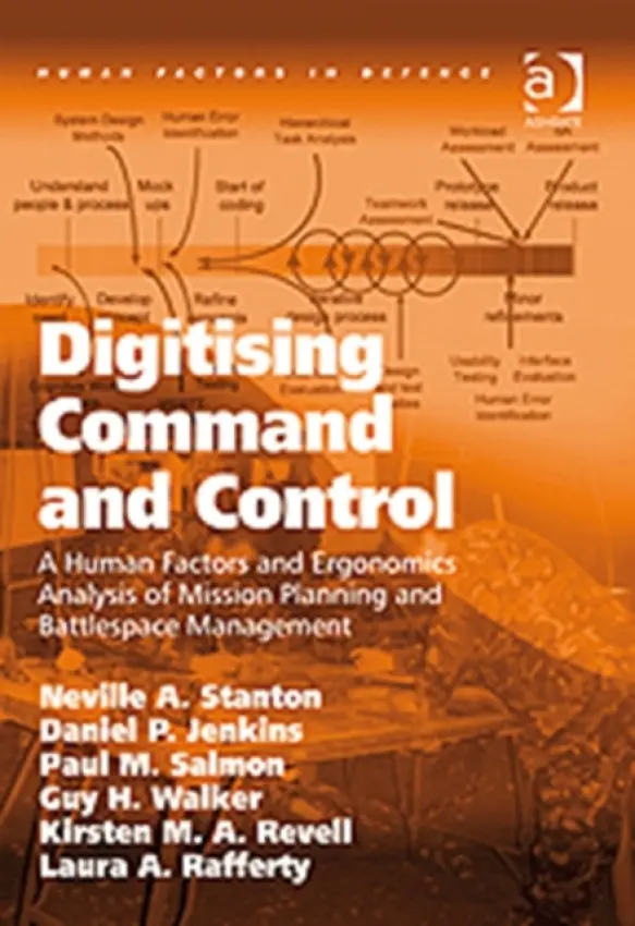 Digitising Command and Control - Stanton, Neville A. a Jenkins, Daniel P. a Salmon, Paul M. a Walker, Guy H. a Revell, Kirsten M. A. a Rafferty, Laura A.