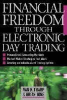 Financial Freedom Through Electronic Day Trading - Tharp, Van a June, Brian