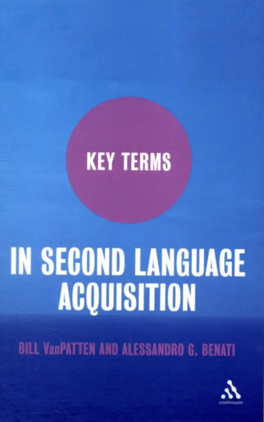 Key Terms in Second Language Acquisition - VanPatten, Professor Bill (Michigan State University, USA) a Benati, Professor Alessandro G. (University College Dublin, Ireland)