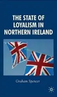 State of Loyalism in Northern Ireland - Spencer, G.