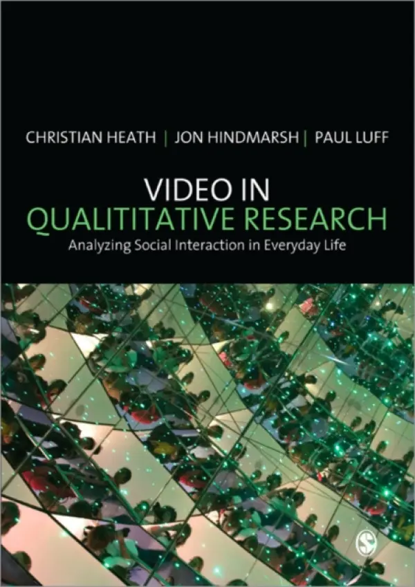 Video in Qualitative Research - Heath, Christian a Hindmarsh, Jon a Luff, Paul