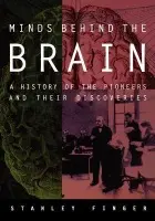 Minds Behind the Brain - Finger, Stanley (Professor, Department of Psychology, Professor, Department of Psychology, Washington University, USA)