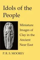 Idols of the People - Moorey, P R S (Formerly Acting Director, Keeper of Antiquities, Ashmolean Museum, Oxford a  Fellow of the British Academy)