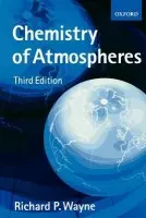 Chemistry of Atmospheres - Wayne, Richard P. (Professor of Chemistry at the University of Oxford and Dr Lees's Reader in Chemistry, Professor of Chemistry at the University of Oxford and Dr Lees's Reader in Chemistry, Christ Church, Oxford)