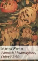 Fantastic Metamorphoses, Other Worlds - Warner, Marina (, Marina Warner is a prize-winning writer of fiction, criticism, and history)