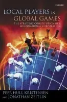 Local Players in Global Games - Kristensen, Peer Hull (Professor of the Sociology of Business Firms and Work Organization, Copenhagen Business School) a Zeitlin, Jonathan (Professor of Sociology, Public Affairs, and History, and Director of the European Union Center, University of Wiscons