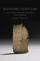 Inventing God's Law - Wright, David P. (Professor of Bible and Ancient Near East, Professor of Bible and Ancient Near East, Brandeis University, Boston, MA, United States)