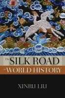 Silk Road in World History - Liu, Xinru (Professor, Professor, College of New Jersey and Chinese Academy of Social Sciences)