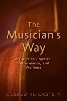 Musician's Way - Klickstein, Gerald (Professor of Music, Professor of Music, University of North Carolina, School of the Arts)