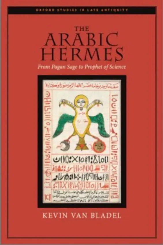 Arabic Hermes - Van Bladel, Kevin (Assistant Professor of Classics, Assistant Professor of Classics, University of Southern California)