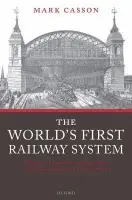World's First Railway System - Casson, Mark (Professor of Economics, University of Reading)