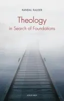 Theology in Search of Foundations - Rauser, Randal (Associate Professor of Historical Theology, Taylor Seminary, Edmonton, Canada)