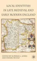 Local Identities in Late Medieval and Early Modern England - Woolf, Daniel