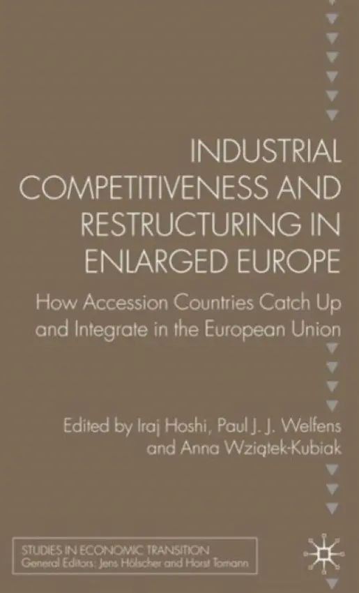 Industrial Competitiveness and Restructuring in Enlarged Europe - Welfens, Paul J. a Wziatek-Kubiak, Anna