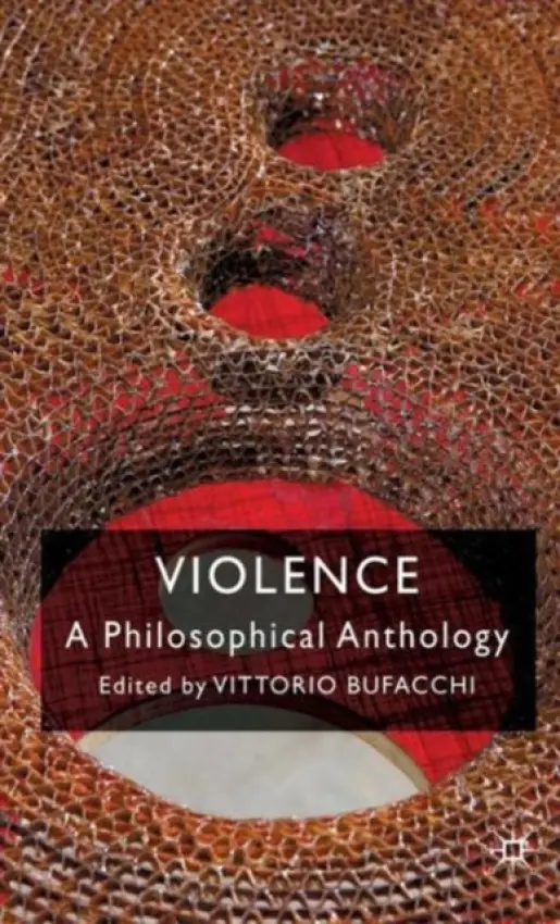 Violence: A Philosophical Anthology - Bufacchi, Vittorio