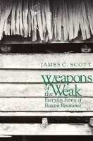 Weapons of the Weak â€“ Everyday Forms of Peasant Resistance (Paper) - James C. Scott