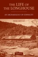 Life of the Longhouse - Metcalf, Peter (University of Virginia)