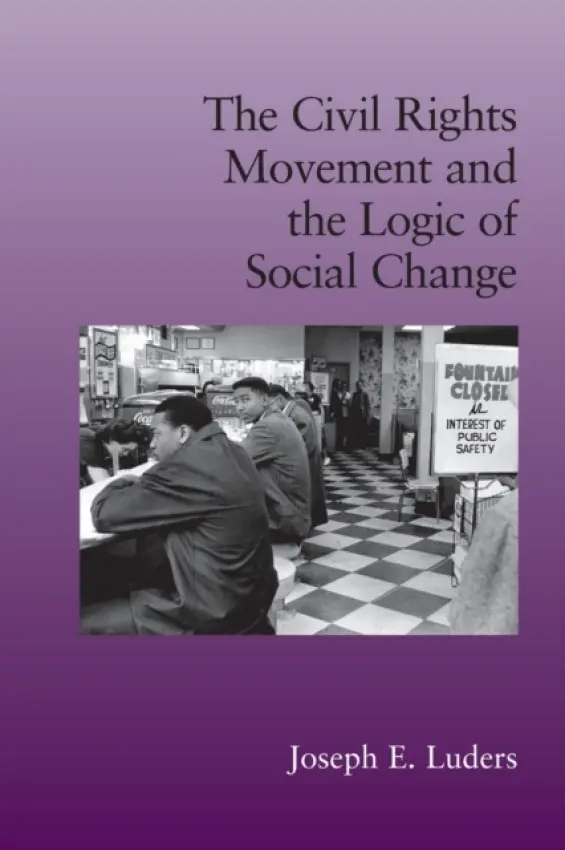 Civil Rights Movement and the Logic of Social Change - Luders, Joseph E. (Yeshiva University, New York)