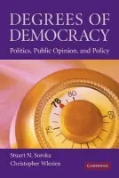 Degrees of Democracy - Soroka, Stuart N. (McGill University, Montreal) a Wlezien, Christopher (Temple University, Philadelphia)