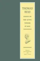 Thomas Reid - Essays on the Active Powers of Man - Reid, Thomas