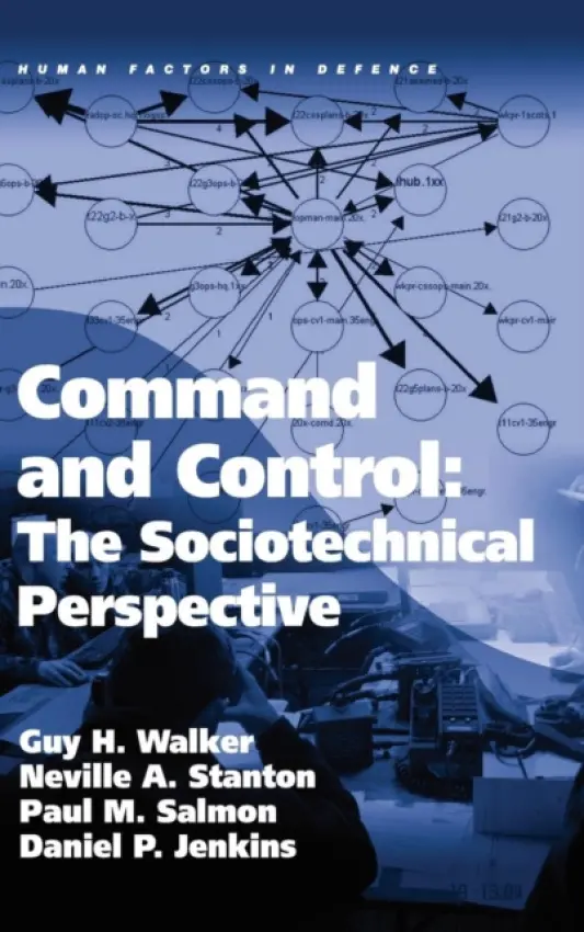 Command and Control: The Sociotechnical Perspective - Walker, Guy H a Stanton, Neville A. a Jenkins, Daniel P.