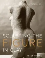 Sculpting the Figure in Clay - Rubino, P