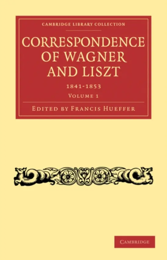 Correspondence of Wagner and Liszt - Wagner, Richard a Liszt, Franz