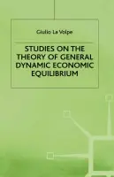 Studies on the Theory of General Dynamic Economic Equilibrium - La Volpe, Giulio a Ampt, trans Helen