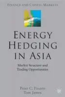 Energy Hedging in Asia: Market Structure and Trading Opportunities - Fusaro, P. a James, T.