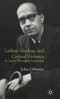Larkin, Ideology and Critical Violence - Osborne, J., Jr.