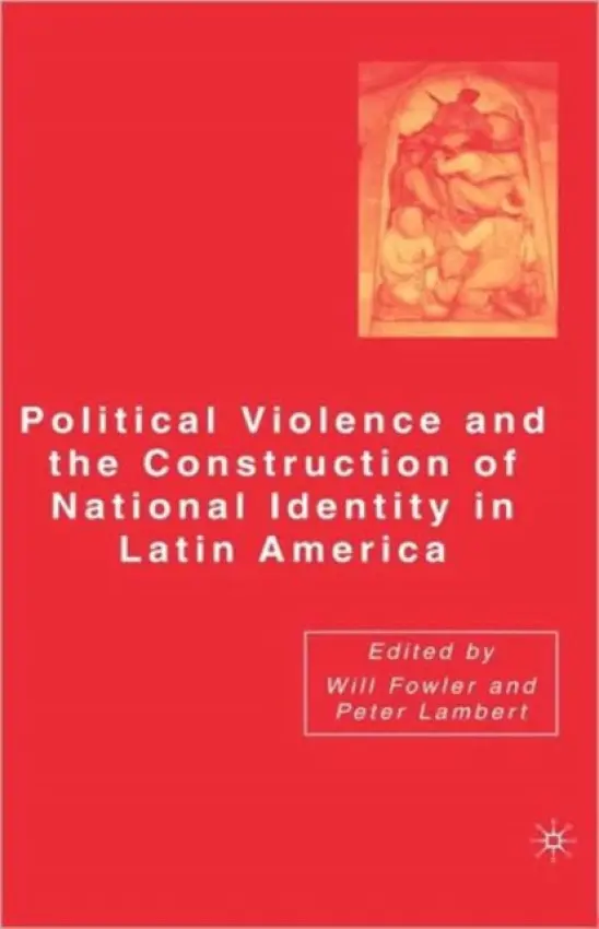 Political Violence and the Construction of National Identity in Latin America - Lambert, Peter