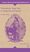 Transatlantic Stage Stars in Vaudeville and Variety - Woods, L.