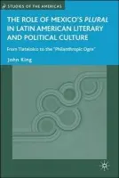 Role of Mexico's Plural in Latin American Literary and Political Culture - King, J.