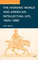 Hispanic World and American Intellectual Life, 1820-1880 - Jaksic, I.
