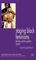 Staging Black Feminisms - Goddard, Lynette