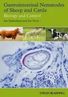 Gastrointestinal Nematodes of Sheep and Cattle - Scott, Ian (Senior Lecturer in Parasitology, Massey University, New Zealand) a Sutherland, Ian (Team Leader for Parasite Biotechnology, Hopkirk Research Institute, AgResearch, Palmerston North, New Zealand)