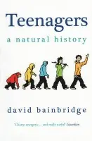 Teenagers: A Natural History - Bainbridge, David