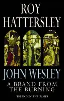 John Wesley: A Brand From The Burning - Hattersley, Roy