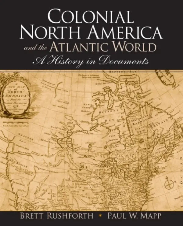 Colonial North America and the Atlantic World - Rushforth, Brett a Mapp, Paul