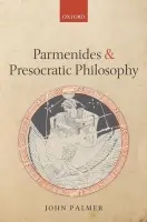 Parmenides and Presocratic Philosophy - Palmer, John (University of Florida)
