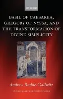 Basil of Caesarea, Gregory of Nyssa, and the Transformation of Divine Simplicity - Radde-Gallwitz, Andrew (Assistant Professor of Theology, Loyola University, Chicago)