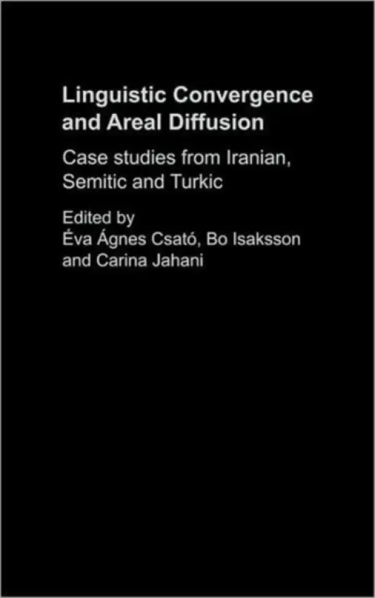 Linguistic Convergence and Areal Diffusion - Csato, Eva Agnes a Isaksson, Bo a Jahani, Carina