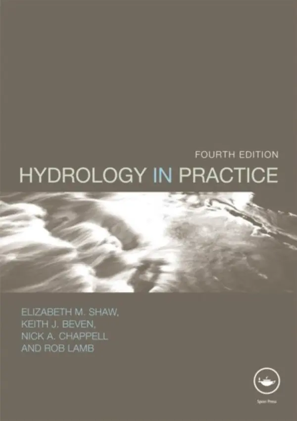 Hydrology in Practice - Shaw, Elizabeth M. a Beven, Keith J. (Lancaster University, UK) a Chappell, Nick A. (Lancaster University, UK) a Lamb, Rob (JBA Consulting, UK)