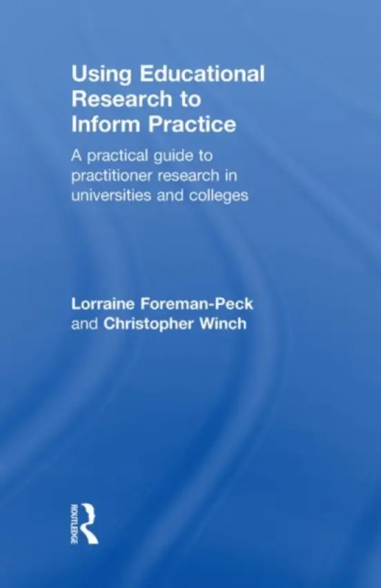 Using Educational Research to Inform Practice - Foreman-Peck, Lorraine (Oxford University, UK) a Winch, Christopher (Kings College, University of London, UK)