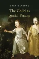 Child as Social Person - Meadows, Sara (University of Bristol, UK)