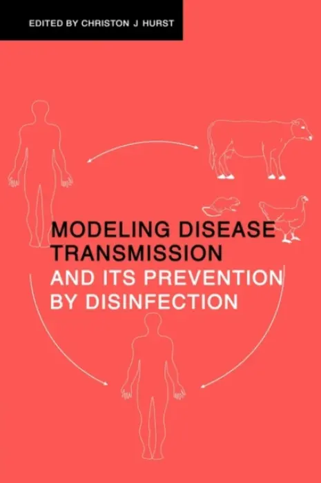 Modeling Disease Transmission and its Prevention by Disinfection - Hurst, Christon J. (United States of America Environmental Protection Agency, Ohio)
