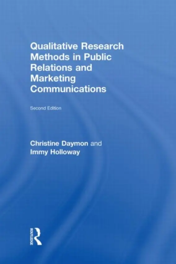 Qualitative Research Methods in Public Relations and Marketing Communications - Daymon, Christine (Murdoch University, Australia) a Holloway, Immy (University of Bournemouth, UK)