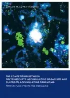 Competition between Polyphosphate-Accumulating Organisms and Glycogen-Accumulating Organisms: Temperature Effects and Modelling - Lopez Vazquez, Carlos Manuel
